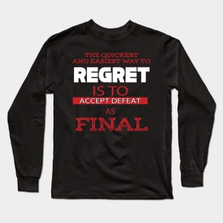 The quickest way to regret... Long Sleeve T-Shirt